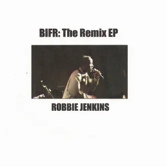 BIFR: The Remix EP by Robbie Jenkins