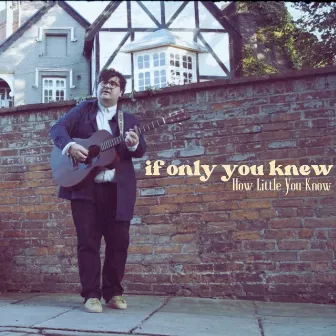 If Only You Knew (How Little You Know) by Sam Simmons