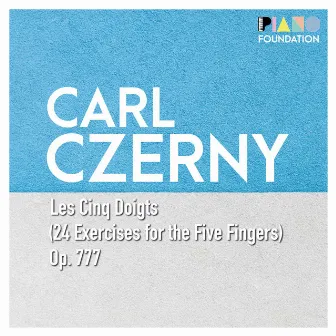 Carl Czerny: Les Cinq Doigts, Op. 777 (24 Exercises for the Five Fingers) by The Piano Foundation