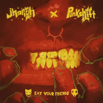 EAT YOUR FRIENDS by Pinkshift