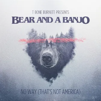 No Way (That's Not America) by Bear and a Banjo