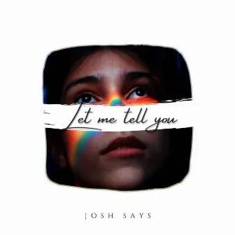 Let Me Tell You by Josh Says