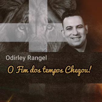 O Fim dos Tempos Chegou by Odirley Rangel