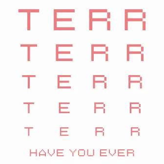 Have You Ever by Terr