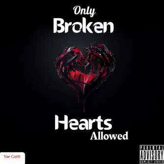 Only broken hearts allowed by Yae Gotti