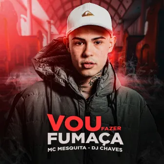 Vou Fazer Fumaça by Mc Mesquita