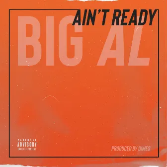 AIN’T READY by Big AL