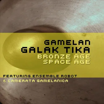 Bronze Age Space Age by Gamelan Galak Tika