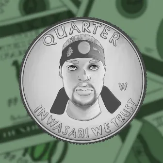 Quarter: In Wasabi We Trust by Cody Wasabi