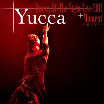 Queen Of The Night Live 2011+Moment～会いたい～ (Live version) by Yucca