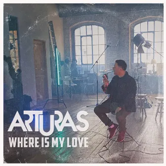 Where Is My Love by Arturas