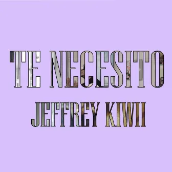 Te Necesito by Jeffrey Kiwii