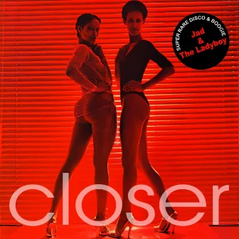 Closer by Jad & The Ladyboy