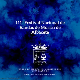 111º Festival Nacional de Bandas de Música de Albacete by Banda de Música de Madrigueras 'Catachana 82'