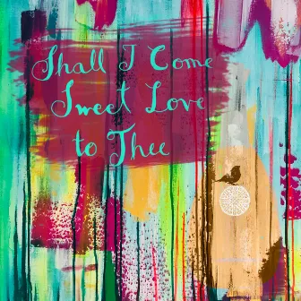 Shall I Come Sweet Love to Thee by Thomas Campion