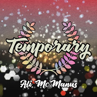 Temporary by Ali McManus