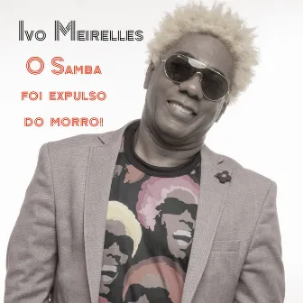 O Samba Foi Expulso do Morro!! (Ao Vivo) by Ivo Meirelles