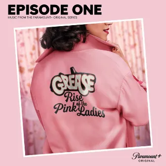 Grease: Rise of the Pink Ladies - Episode One (Music from the Paramount+ Original Series) by The Cast of Grease: Rise of the Pink Ladies