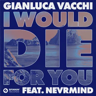 I Would Die For You (feat. NEVRMIND) [Extended Mix] by Gianluca Vacchi