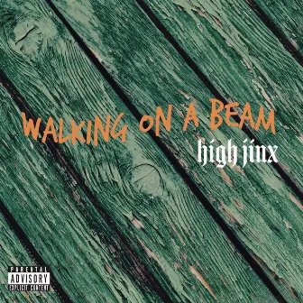 Walking on a Beam by High Jinx