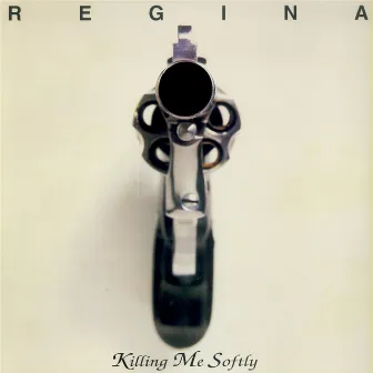 Killing Me Softly by Regina