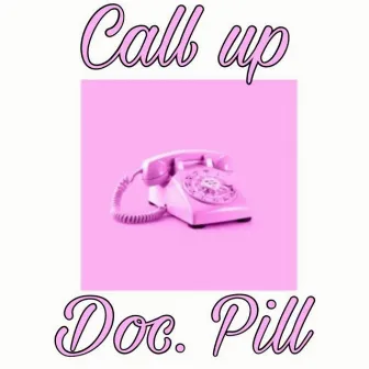 Call Up by Doc. Pill