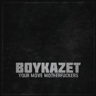 Your Move Motherfuckers by BoykaZet