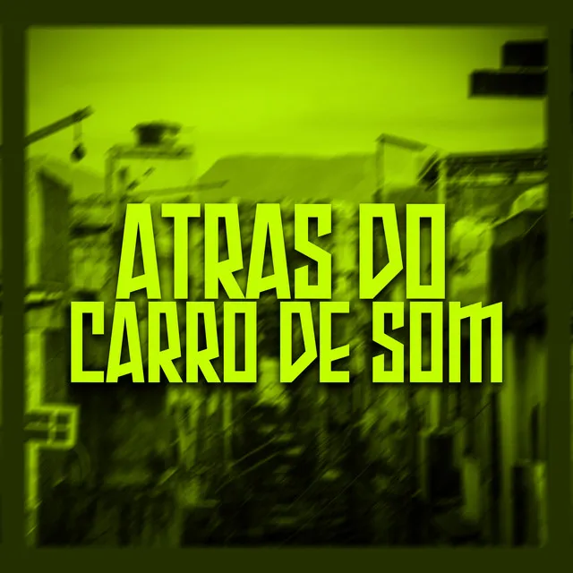 Atrás do Carro de Som