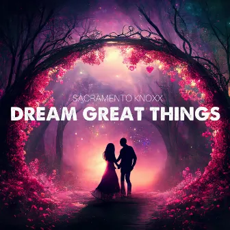 Dream Great Things by Sacramento Knoxx