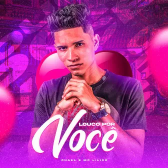 Louco por Você by Mc Lilico