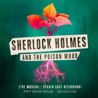 Sherlock Holmes and the Poison Wood (The Musical | Studio Cast Recording) by Poppy Burton-Morgan