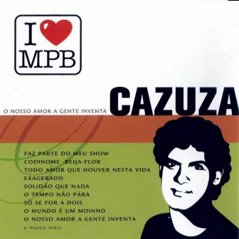 I Love MPB - O Nosso Amor A Gente Inventa by Cazuza