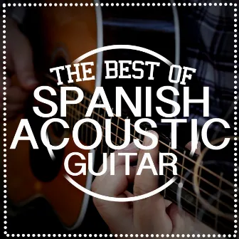 The Best of Spanish Acoustic Guitar by Unknown Artist