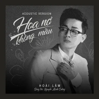 Hoa Nở Không Màu (Acoustic Version) by Hoài Lâm