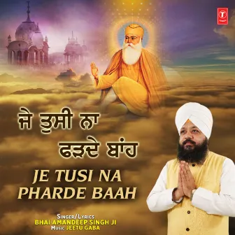 Je Tusi Na Pharde Baah by Bhai Amandeep Singh Ji