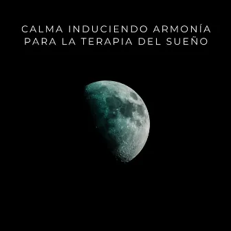 Calma Induciendo Armonía Para La Terapia Del Sueño by La máquina de ondas para dormir