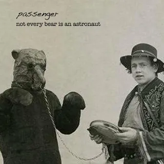 Not Every Bear Is an Astronaut by Passenger