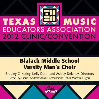 2012 Texas Music Educators Association (TMEA): Blalack Middle School Varsity Men's Choir by 