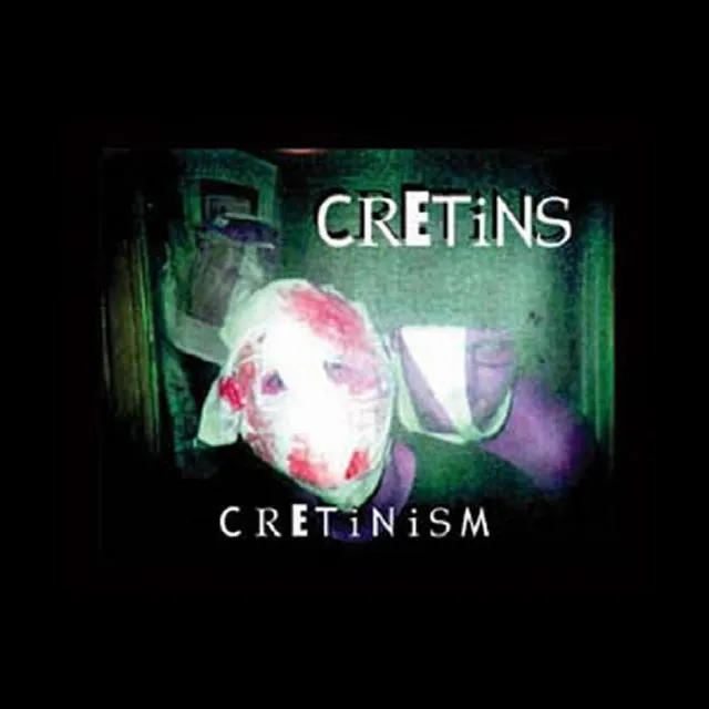 Cretinism (Cretins Release)