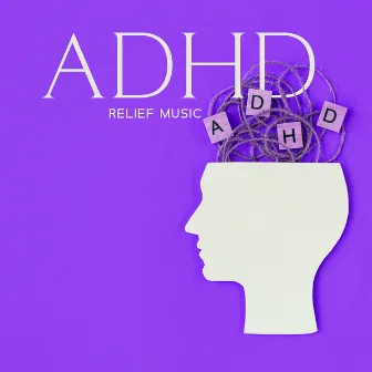 ADHD Relief Music: Deep Focus Music For Studying, Concentration Music For ADD by Nurse Helen