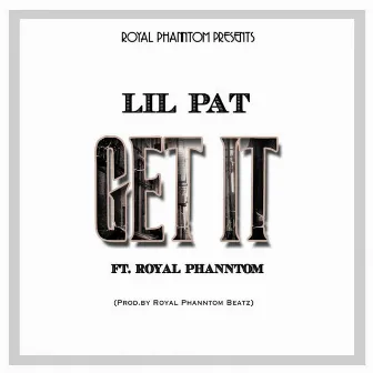 Get It (feat. Royal Phanntom) - Single by Lil Pat