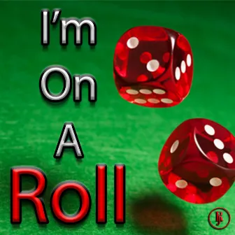 I'm on a Roll by RoJo RMG