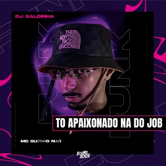 To Apaixonado na do Job by Dj Saldinha