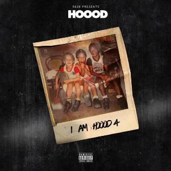 I Am Hoood 4 by Hoood