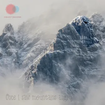 Once I Saw Mountains Angry by Heartscore