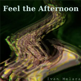 Feel the Afternoon by Ivan Melara