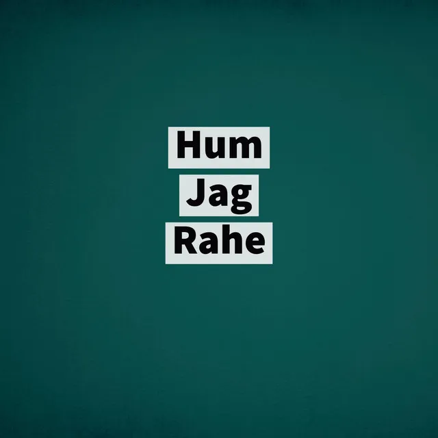 Hum Jag Rahe