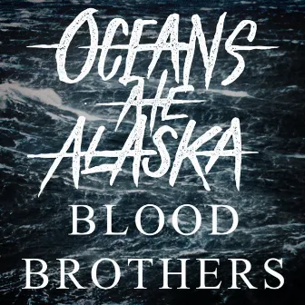 Blood Brothers by Oceans Ate Alaska