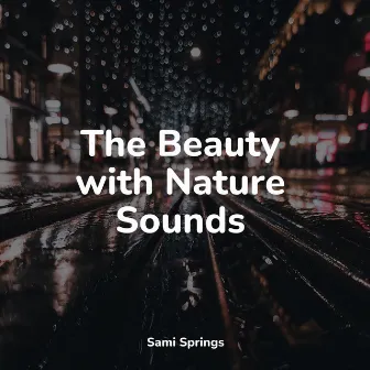 The Beauty with Nature Sounds by Easy Sleep Music