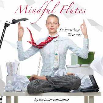 Mindful Flutes (For Busy Days - 30 Cuts) by The inner Harmonies